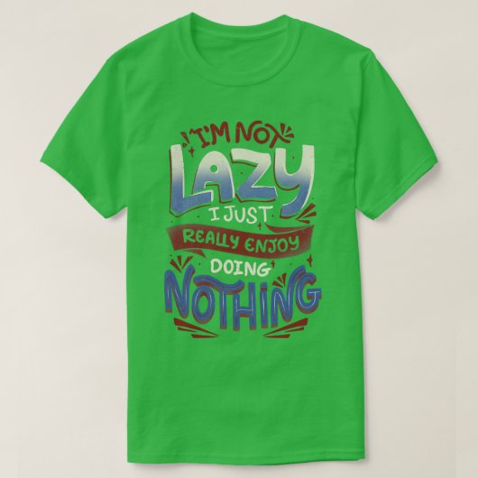 T-shirt Je ne suis pas lazy J'aime vraiment faire rien par (Design devant)