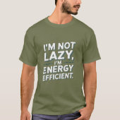 T-shirt Je ne suis pas lazy, je suis éconergétique - drôle (Devant)