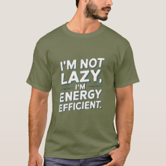 T-shirt Je ne suis pas lazy, je suis éconergétique - drôle