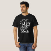T-shirt Je ne suis pas lazy, je suis en mode économie d’én (Devant entier)