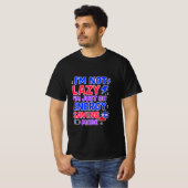 T-shirt Je ne suis pas lazy, je suis juste en mode économi (Devant entier)