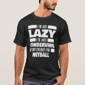 T-shirt Je ne suis pas Lazy Netball dire Netball Player (Devant)