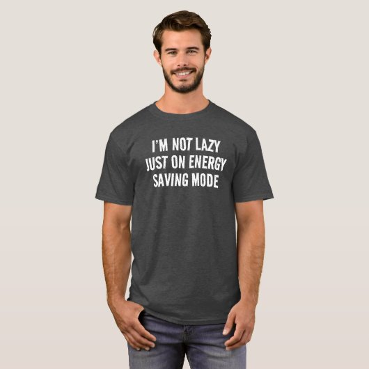 T-SHIRT JE NE SUIS PAS LAZY, SEULEMENT SUR LE MODE ÉCONOMI (Devant entier)
