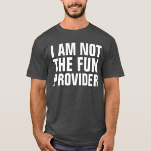 T-shirt Je ne suis pas le fournisseur d'amusement