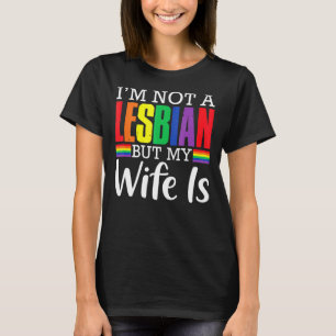 T-shirt Je ne suis pas Lesbienne mais ma femme est Lgbt Ra