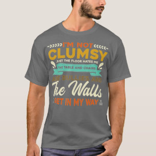 T-shirt Je ne suis pas maladroit C'est le sol me déteste C