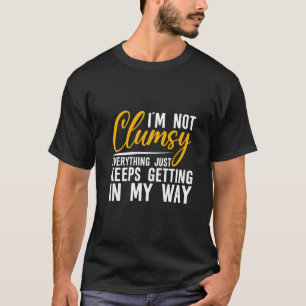 T-shirt Je ne suis pas maladroit Tout se met simplement e