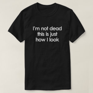 T-SHIRT JE NE SUIS PAS MORT. C'EST JUSTE COMMENT JE REGARD