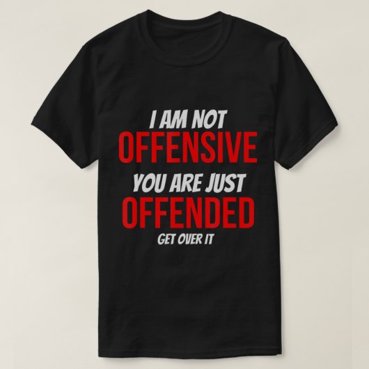 T-shirt Je Ne Suis Pas Offensant Que Vous Soyez Juste Offe (Design devant)