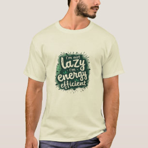 T-shirt Je ne suis pas paresseux, je suis économe en énerg