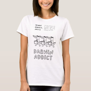 T-shirt Je ne suis pas parfait, juste un accro Darwin  