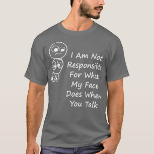 T-shirt Je Ne Suis Pas Responsable De Ce Que Mon Visage Fa