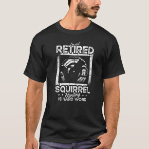 T-shirt Je ne suis pas Retraité Chasse à l'Écureuil C'est 