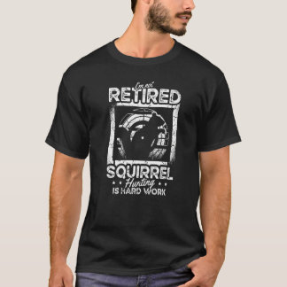 T-shirt Je ne suis pas Retraité Chasse à l'Écureuil C'est