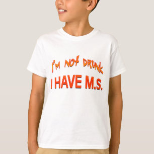 T-shirt Je ne suis pas saoul - J'ai une MS