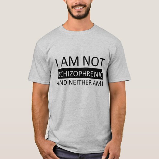 T-shirt Je ne suis pas schizophrène et moi non plus. (Devant)