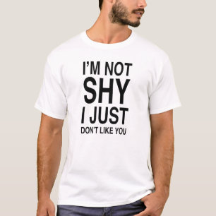 T-shirt Je ne suis pas timide, je juste ne vous aime pas