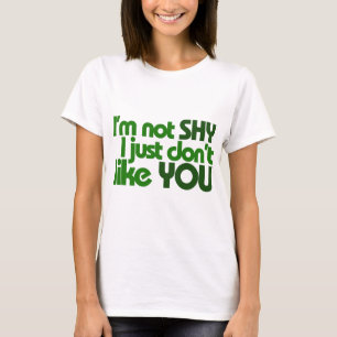 T-shirt Je ne suis pas timide, je ne t'aime simplement pas