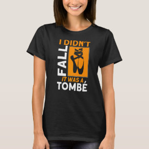 T-shirt Je ne suis pas tombé que c'était une citation de b