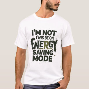 T-shirt Je ne suis pas toujours en mode économie d'énergi