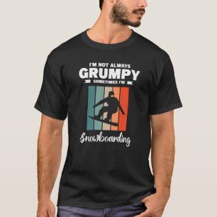 T-shirt Je ne suis pas toujours Grumpy Parfois je suis Sno