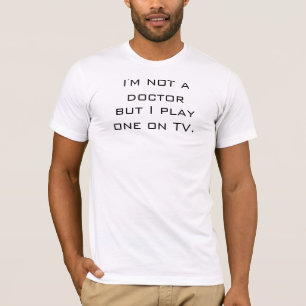 T-shirt Je ne suis pas un docteur But I Play un à la TV