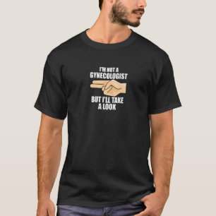 T-shirt Je ne suis pas un gynécologue mais je vais jeter u