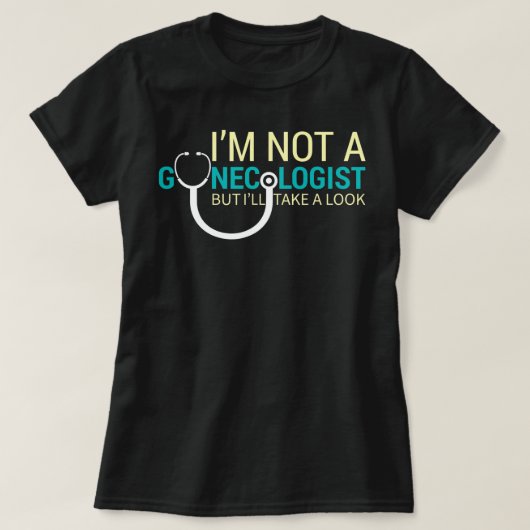 T-shirt Je ne suis pas un gynécologue mais je vais jeter u (Design devant)