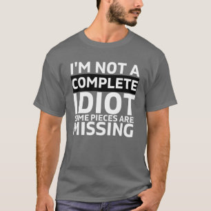 T-shirt JE NE SUIS PAS UN IDIOT COMPLET il manque des piè