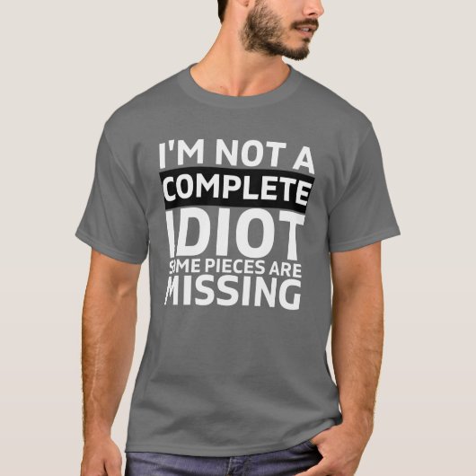 T-shirt JE NE SUIS PAS UN IDIOT COMPLET il manque des pièc (Devant)