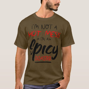 T-shirt Je Ne Suis Pas Un Mess Chaud Je Suis Un Désastre É