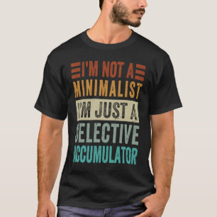 T-shirt Je ne suis pas un minimaliste Je suis juste un cum