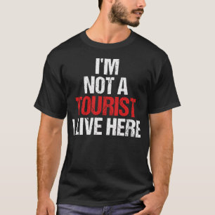T-shirt Je Ne Suis Pas Un Touriste Que Je Vis Ici