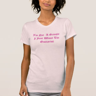 T-shirt Je ne suis pas une groupie que je veux juste le