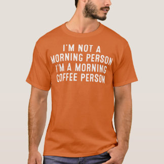 T-shirt Je ne suis pas une personne du matin Je suis une p