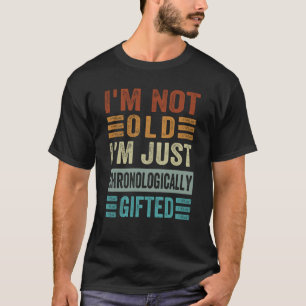 T-shirt Je ne suis pas vieux Je suis juste chronologiqueme