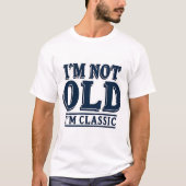 T-shirt "Je ne suis pas vieux, je suis un classique." (Devant)