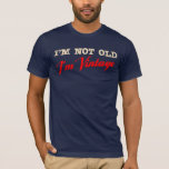 T-shirt Je ne suis pas vieux, je suis vintage (script)<br><div class="desc">Je ne suis pas vieux, je suis un t-shirt Vintage. Les choses vintages deviennent glacières avec l'âge — comme vous ! Pensez aux vins vintages, aux voitures, aux affiches. Toutes ces choses sont devenues glacières en vieillissant. Montrez donc votre vintage-nausée avec ce tee vintage super. Le texte est rayé pour...</div>