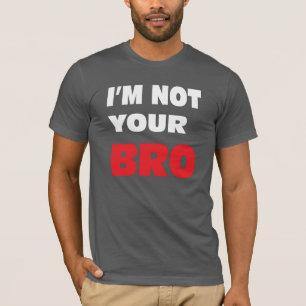 T-shirt Je ne suis pas votre BRO.