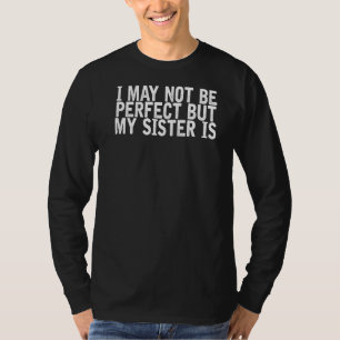 T-shirt Je Ne Suis Peut-Être Pas Parfait, Mais Ma Soeur Es