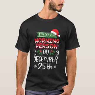 T-shirt Je Ne Suis Qu'Une Personne Du Matin Le 25 Décembre