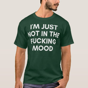 T-shirt Je Ne Suis Tout Simplement Pas Dans L'Humeur Drôle