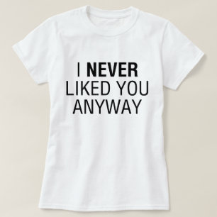T-shirt Je Ne T'Aimais Jamais De Toute Façon