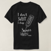 T-shirt Je ne transpire pas Je Drip Awesome Sauce Funny mi (Design devant)