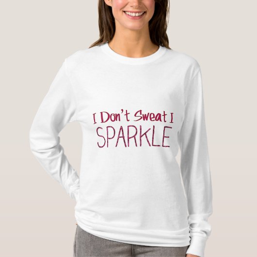 T-shirt Je ne transpire pas, je m'étincelle (Devant)