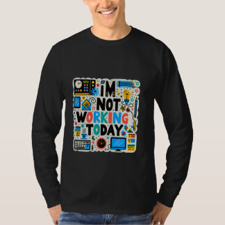 T-shirt Je ne travaille pas aujourd'hui —
