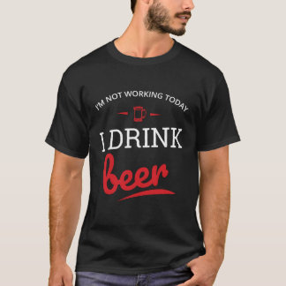 T-shirt Je Ne Travaille Pas Aujourd'Hui Je Bois Bière Grap