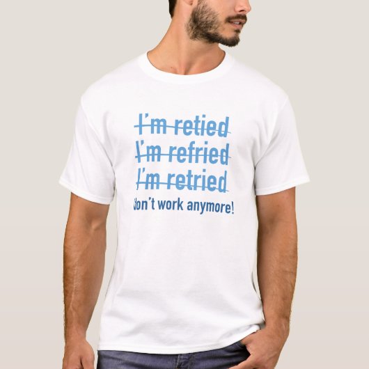 T-shirt Je ne travaille plus ! (Devant)