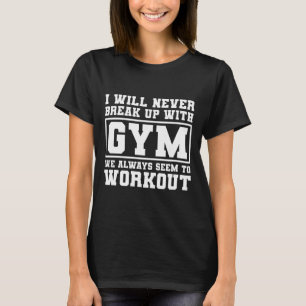 T-shirt Je ne vais jamais rompre avec la gym, drôle mème d