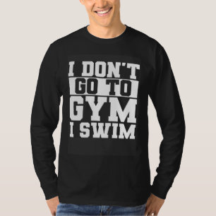 T-shirt Je ne vais pas à la salle de sport Je nage Natatio